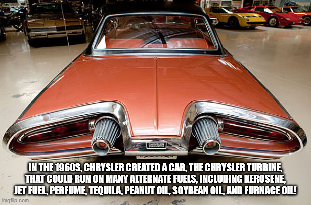 1963 chrysler turbine - Smr In The 1960S, Chrysler Created A Car, The Chrysler Turbine That Could Run On Many Alternate Fuels, Including Kerosene, Jet Fuel Perfume, Tequila, Peanut Oil, Soybean Oil, And Furnace Oil! imgflip.com