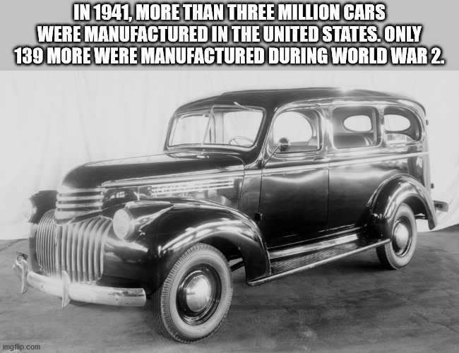 vintage car - In 1941, More Than Three Million Cars Were Manufactured In The United States. Only 139 More Were Manufactured During World War 2. imgflip.com