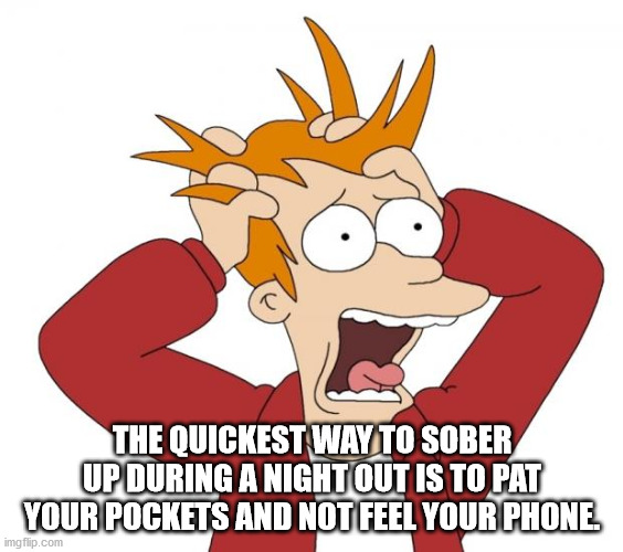 people panicking - The Quickest Way To Sober Up During A Night Out Is To Pat Your Pockets And Not Feel Your Phone imgflip.com