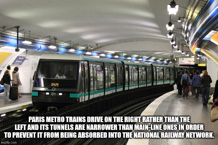 9429 01 Paris Metro Trains Drive On The Right Rather Than The Left And Its Tunnels Are Narrower Than MainLine Ones In Order To Prevent It From Being Absorbed Into The National Railway Network. imgflip.com