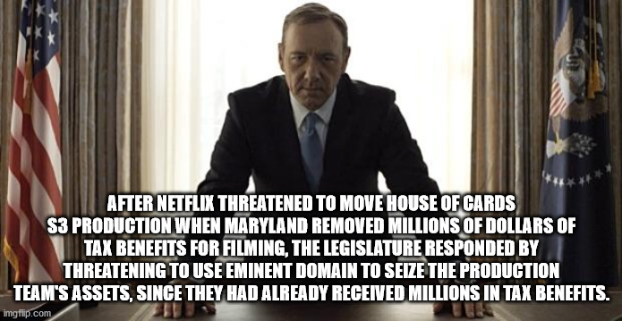 fondos para celulares - After Netflix Threatened To Move House Of Cards S3 Production When Maryland Removed Millions Of Dollars Of Tax Benefits For Filming, The Legislature Responded By Threatening To Use Eminent Domain To Seize The Production Team'S Asse