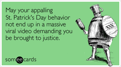 marijuana legalization funny - May your appalling St. Patrick's Day behavior not end up in a massive viral video demanding you be brought to justice. somee cards