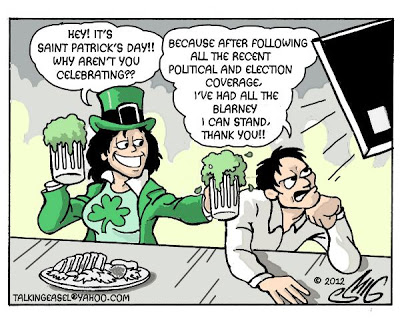 cartoon - Hey! It'S Saint Patrick'S Day!! Because After ing Why Arent You All The Recent Celebrating?? Political And Election Coverage I'Ve Had All The Blarney I Can Stand Thank You!! Talkingeasel.Com