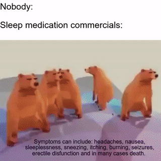 bears dancing to sweet dreams gif - Nobody Sleep medication commercials Symptoms can include headaches, nausea, sleeplessness, sneezing, itching, burning, seizures, erectile disfunction and in many cases death.