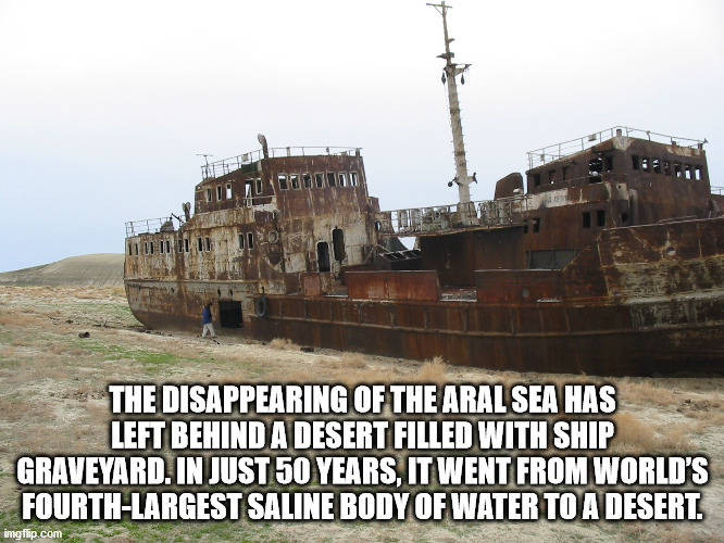 aral sea - Eur Ho Linho The Disappearing Of The Aral Sea Has Left Behind A Desert Filled With Ship Graveyard. In Just 50 Years, It Went From World'S FourthLargest Saline Body Of Water To A Desert. imgflip.com