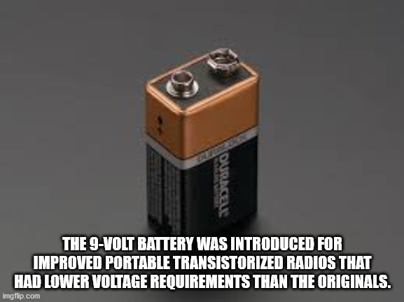 world's strictest parents - During The 9Volt Battery Was Introduced For Improved Portable Transistorized Radios That Had Lower Voltage Requirements Than The Originals. imgflip.com