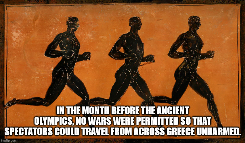 ancient olympic games - In The Month Before The Ancient Olympics, No Wars Were Permitted So That Spectators Could Travel From Across Greece Unharmed. imgflip.com