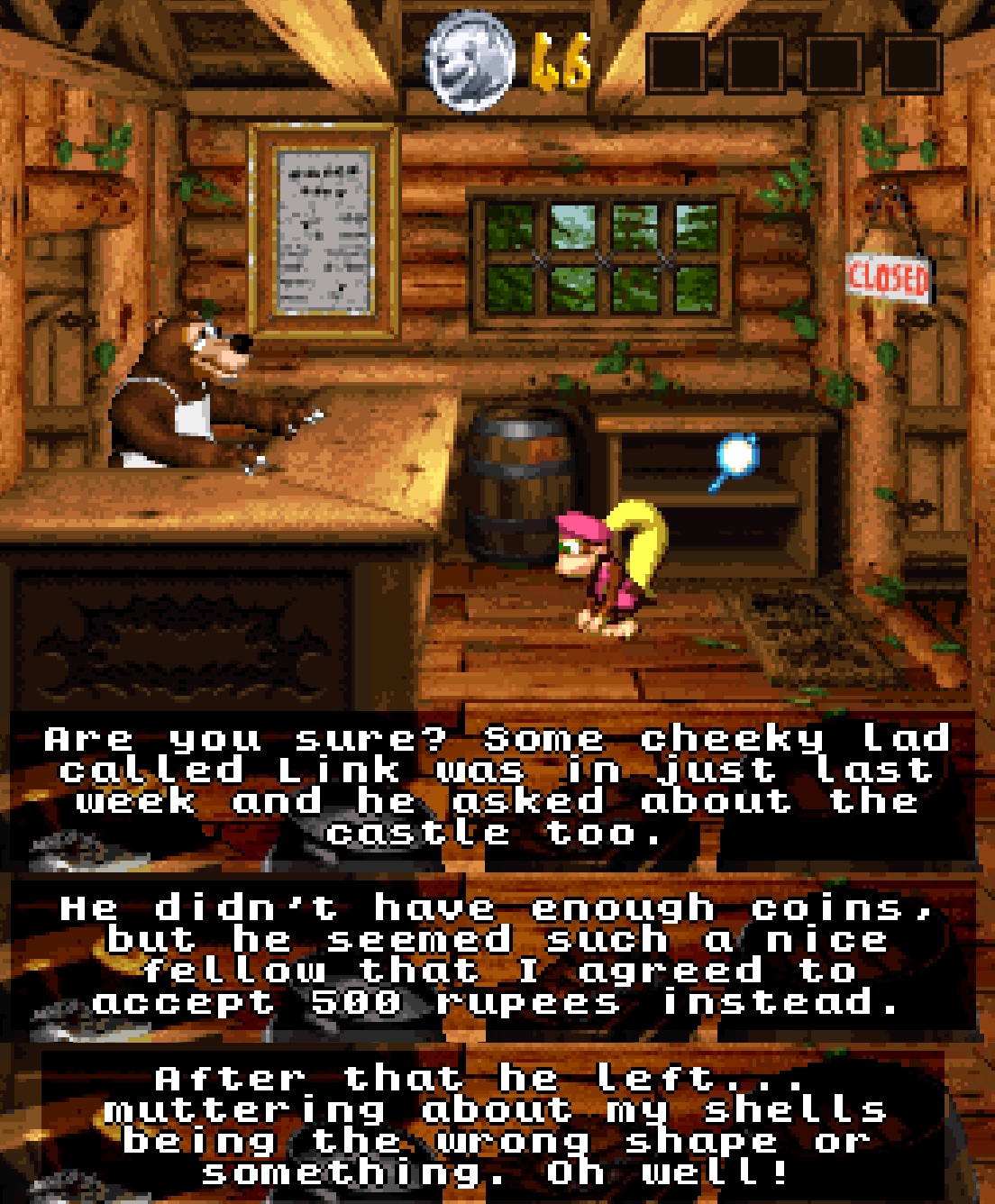 donkey kong - Closel Are you sure? some cheeky Lad called Link was in just last week and he asked about the castle too. He didn't have enough coins but he seemed such a nice fellow that I agreed to accept 500 rupees instead. After that he left, muttering 
