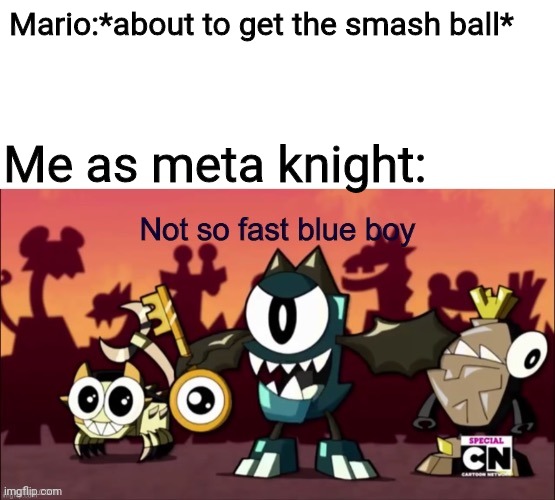 chosen one mixels - Marioabout to get the smash ball Me as meta knight Not so fast blue boy Special Cn imgflip.com