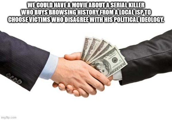 external commercial borrowings - We Could Have A Movie About A Serial Killer Who Buys Browsing History From A Local Isp To Choose Victims Who Disagree With His Political Ideology Noa imgflip.com