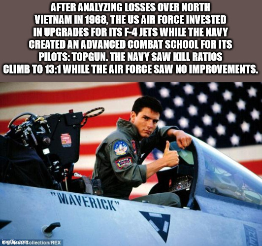 top gun - After Analyzing Losses Over North Vietnam In 1968. The Us Air Force Invested In Upgrades For Its F4 Jets While The Navy Created An Advanced Combat School For Its Pilots Topgun. The Navy Saw Kill Ratios Climb To While The Air Force Saw No Improve