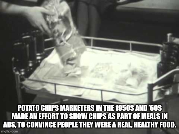 monochrome - Potato Chips Marketers In The 1950S And '60S Made An Effort To Show Chips As Part Of Meals In Ads, To Convince People They Were A Real, Healthy Food. imgflip.com