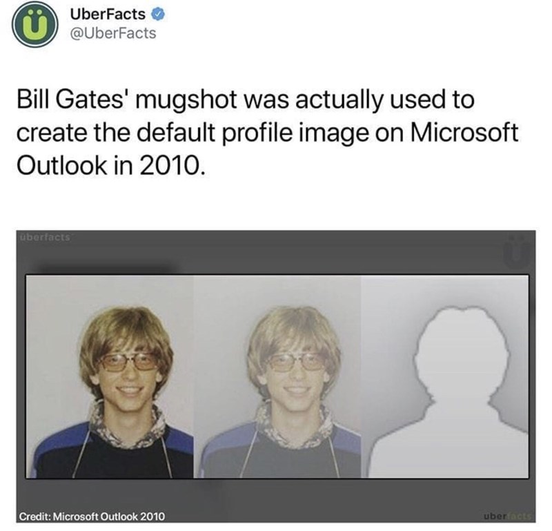bill gates mug shot - uberFacts UberFacts Bill Gates' mugshot was actually used to create the default profile image on Microsoft Outlook in 2010. uberfacts Credit Microsoft Outlook 2010 ubert