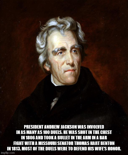 andrew jackson looks - President Andrew Jackson Was Involved In As Many As 100 Duels. He Was Shot In The Chest In 1806 And Took A Bullet In The Arm In A Bar Fight With A Missouri Senator Thomas Hart Benton In 1813. Most Of The Duels Were To Defend His Wif