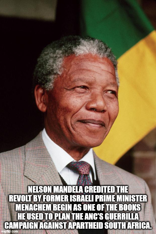 nelson mandela - Nelson Mandela Credited The Revolt By Former Israeli Prime Minister Menachem Begin As One Of The Books He Used To Plan The Anc'S Guerrilla Campaign Against Apartheid South Africa. imglip.com