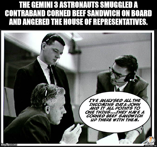 parade - The Gemini 3 Astronauts Smuggled A Contraband Corned Beef Sandwich On Board And Angered The House Of Representatives. Tve Analysed All The Incoming Data John And It All Points To One Thing They Have A Corned Beef Sandwich Up There With Them, imgf