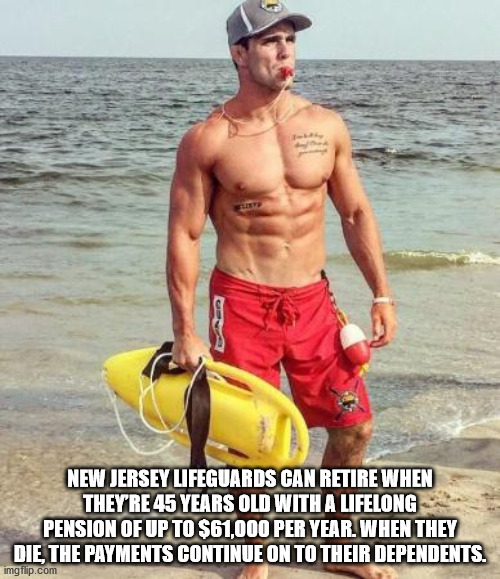 barechestedness - New Jersey Lifeguards Can Retire When They'Re 45 Years Old With A Lifelong Pension Of Up To $61,000 Per Year. When They Die The Payments Continue On To Their Dependents. imgflip.com