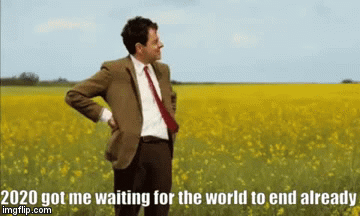 waiting gif - 2020 got me waiting for the world to end already imgflip.com