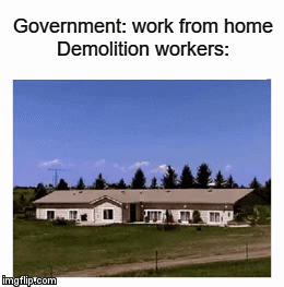 house exploding meme - Government work from home Demolition workers imgflip.com