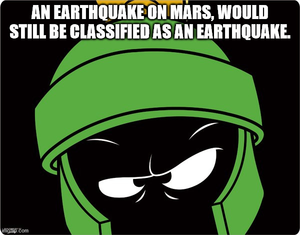 cartoon - An Earthquake On Mars, Would Still Be Classified As An Earthquake. imgflip.com