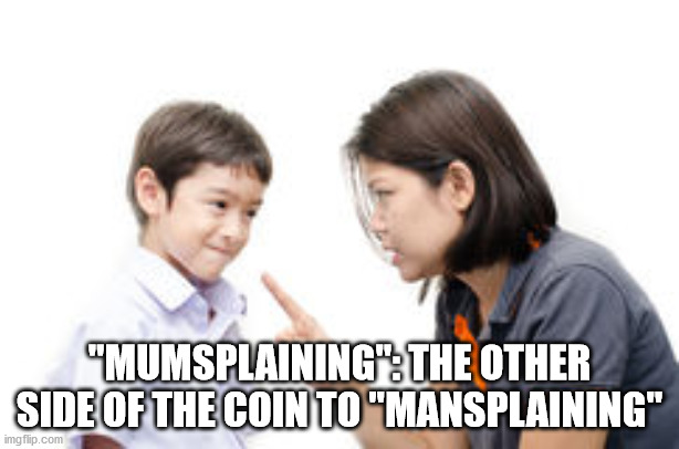 mom and son teaching - "Mumsplaining The Other Side Of The Coin To "Mansplaining" imgflip.com
