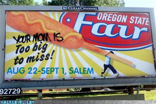 funny vandalized billboards - C Clear Channel Oregon State r Your Mom Is Too big, to miss! Aug 22Sept 1, Salem 92729. Hacked Irl.Cm