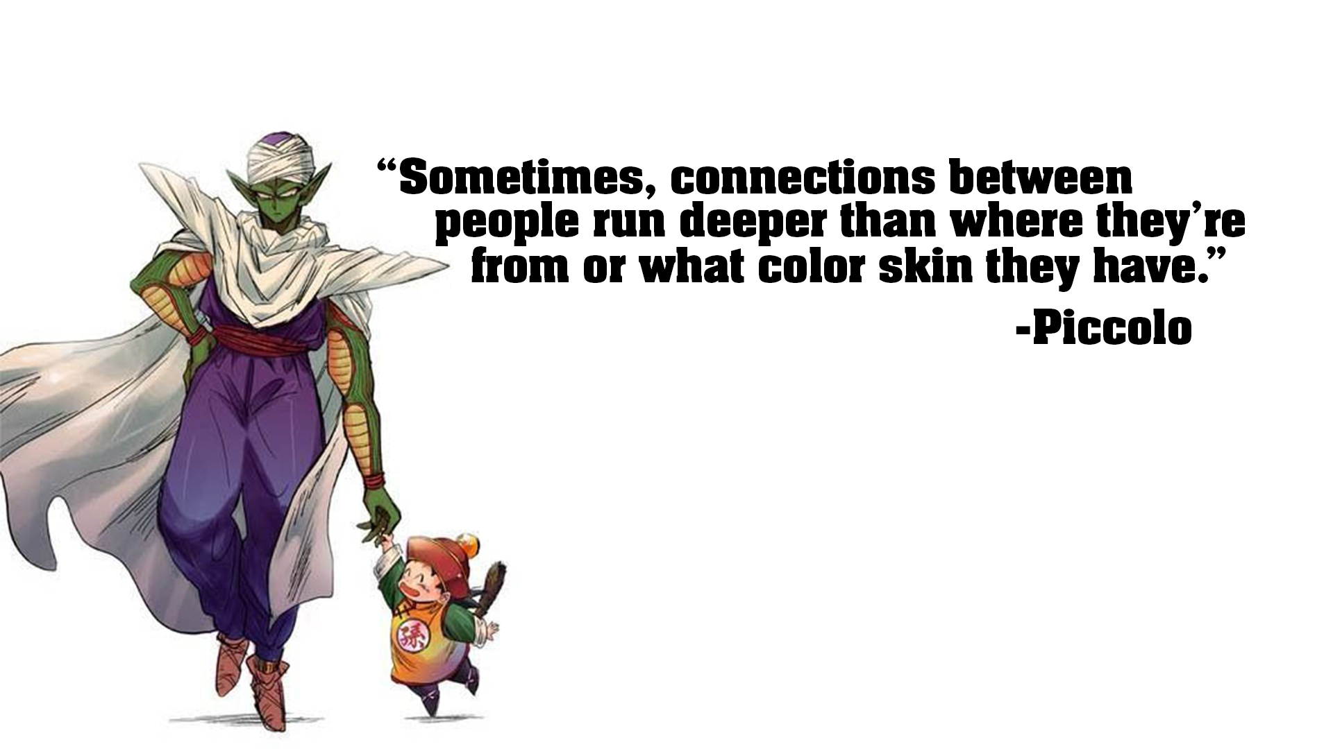 piccolo sangohan - "Sometimes, connections between people run deeper than where they're from or what color skin they have." Piccolo