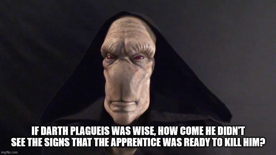joseph ducreux meme - If Darth Plagueis Was Wise, How Come He Didnt See The Signs That The Apprentice Was Ready To Kill Him? imgflip.com