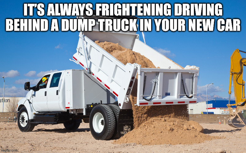 It'S Always Frightening Driving Behind A Dump Truck In Your New Car ation Truck ing lip com
