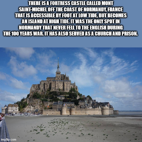 mont saint-michel - There Is A Fortress Castle Called Mont SaintMichel Off The Coast Of Normandy, France That Is Accessible By Foot At Low Tide But Becomes An Island At High Tide It Was The Only Spot In Normandy That Never Fell To The English During The 1