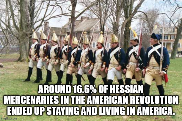 Hessian - Around 16.6% Of Hessian Mercenaries In The American Revolution Ended Up Staying And Living In America. imgflip.com