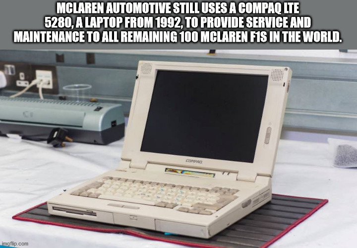 old laptop - Mclaren Automotive Still Uses A Compaq Lte 5280, A Laptop From 1992, To Provide Service And Maintenance To All Remaining 100 Mclaren F1S In The World. Com imgflip.com