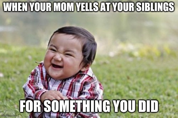 little kid with scheming face meme - When Your Mom Yells At Your Siblings For Something You Did