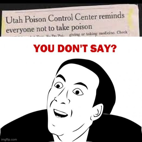 Nicolas Cage cartoon you don't say meme - newspaper headline - Utah Poison Control Center reminds everyone not to take poison - You don't say?