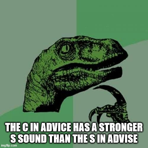 ribosome meme - curious raptor meme - The C In Advice Has A Stronger S Sound Than The S In Advise