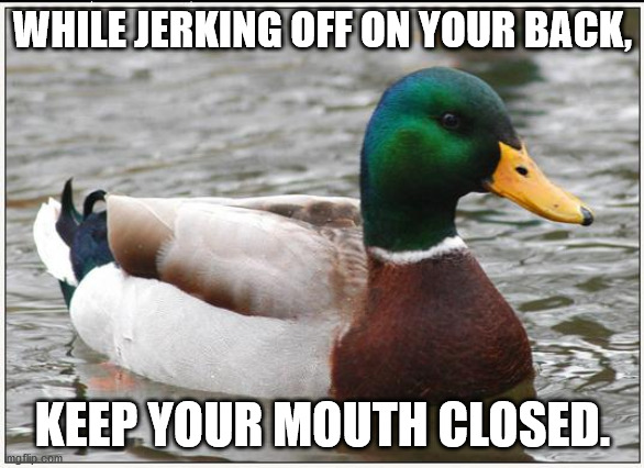 duck hunting memes - While Jerking Off On Your Back, Keep Your Mouth Closed.