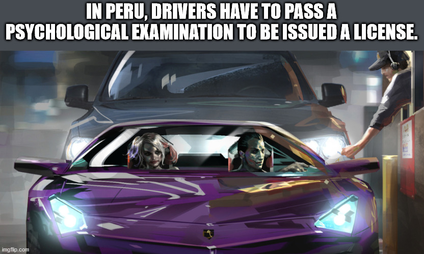 joker suicide squad car concept - In Peru, Drivers Have To Pass A Psychological Examination To Be Issued A License. imgflip.com