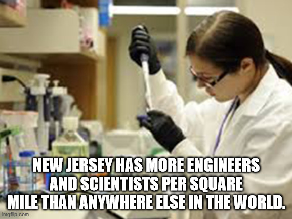 Forensic science - New Jersey Has More Engineers And Scientists Per Square Mile Than Anywhere Else In The World. imgflip.com