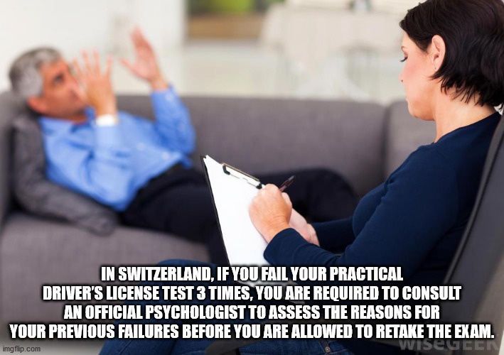 psychologist helping people - In Switzerland. If You Fail Your Practical Driver'S License Test 3 Times, You Are Required To Consult An Official Psychologist To Assess The Reasons For Your Previous Failures Before You Are Allowed To Retake The Exam. imgfli