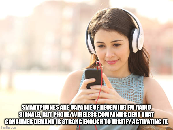 girl listening songs - Smartphones Are Capable Of Receiving Fm Radio Signals, But PhoneWireless Companies Deny That Consumer Demand Is Strong Enough To Justify Activating It imgflip.com
