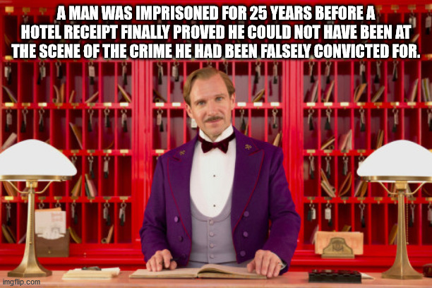 grand budapest hotel - A Man Was Imprisoned For 25 Years Before A Hotel Receipt Finally Proved He Could Not Have Been At The Scene Of The Crime He Had Been Falsely Convicted For. Puunti imgflip.com
