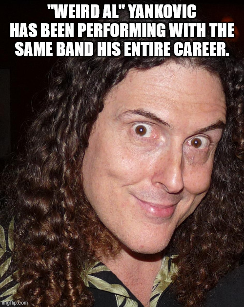 al yankovic - "Weird Alt Yankovic Has Been Performing With The Same Band His Entire Career. mgflip.com