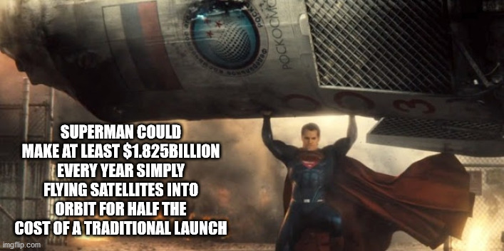 Batman v Superman: Dawn of Justice - Pockocme Superman Could Make At Least $1.825BILLION Every Year Simply Flying Satellites Into Orbit For Half The Cost Of A Traditional Launch imgflip.com