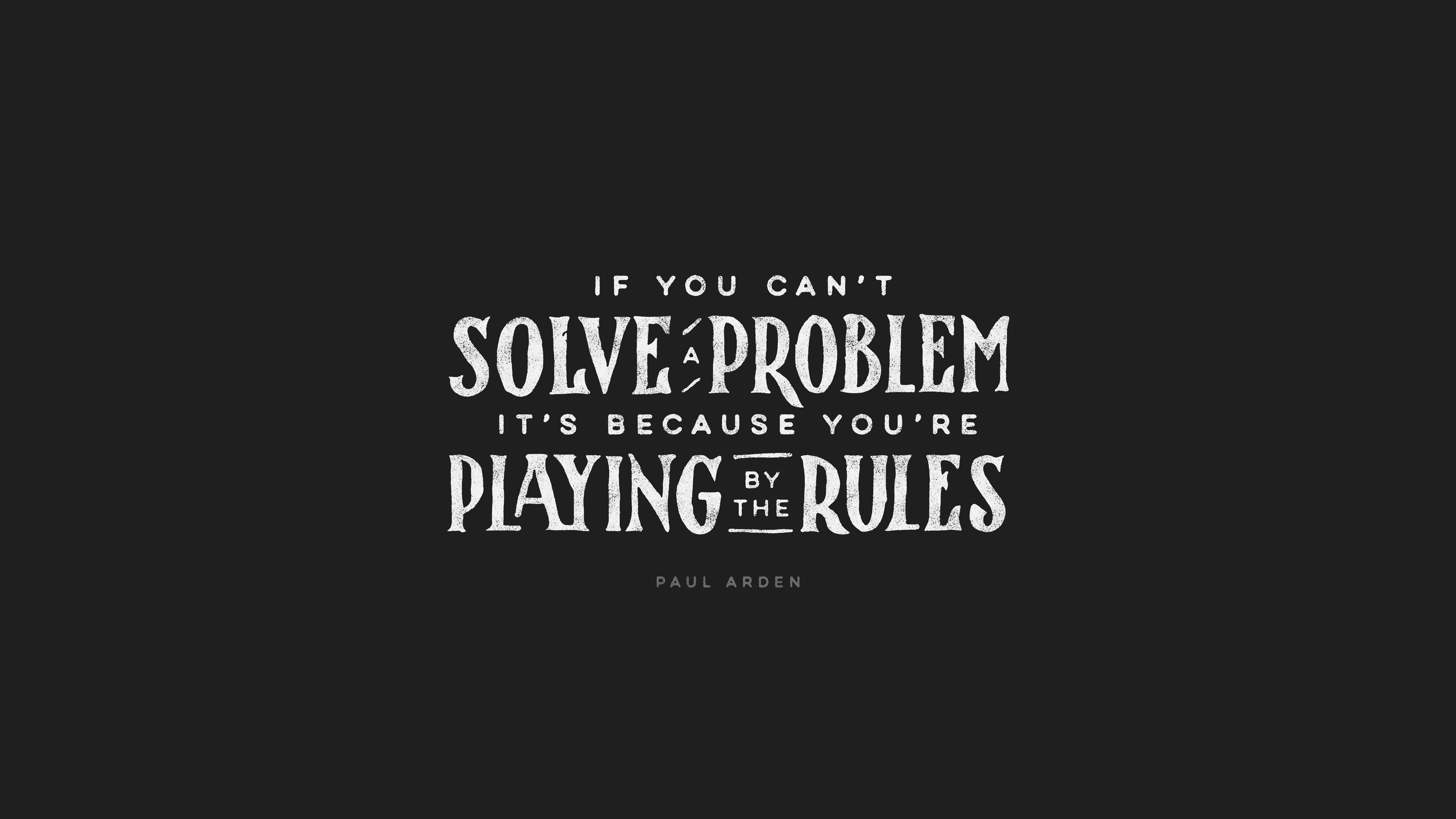 computer wallpaper - If You Can'T Solve Problem It'S Because You'Re Playing Rules Daul Arden