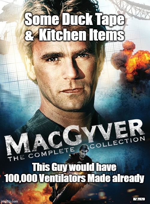 action film - Some Duck Tape & Kitchen Items Macgyver Collection The Complete This Guy would have 100,000 Ventilators Made already 122020 imgflip.com