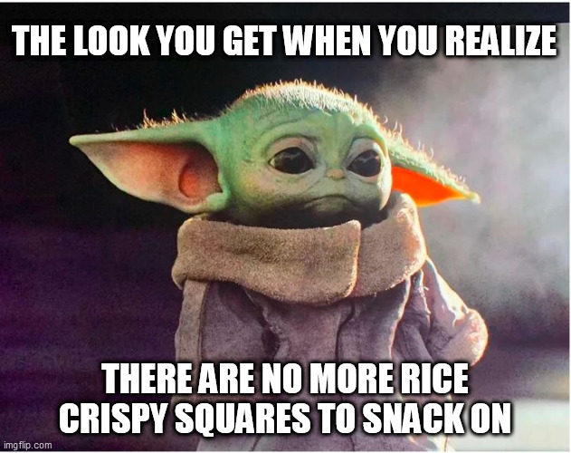 baby yoda memes - The Look You Get When You Realize There Are No More Rice Crispy Squares To Snack On imgflip.com