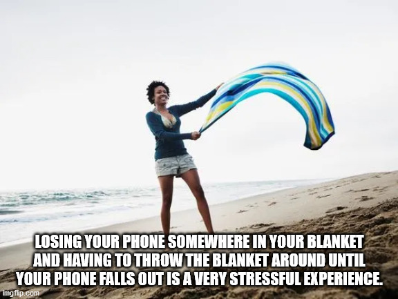 vacation - Losing Your Phone Somewhere In Your Blanket And Having To Throw The Blanket Around Until Your Phone Falls Out Is A Very Stressful Experience, imgflip.com
