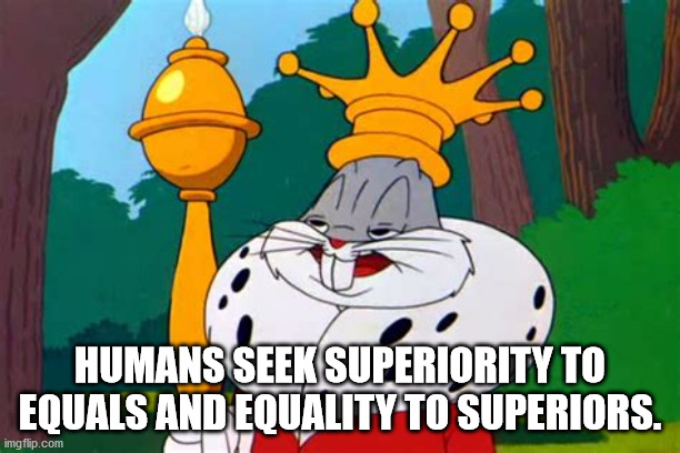 bugs bunny vintage - Humans Seek Superiority To Equals And Equality To Superiors. imgflip.com