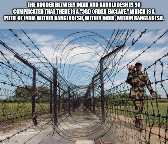 The Border Between India And Bangladesh Is So Complicated That There Is A 3RD Order Enclave." Which Is A Piece Of India Within Bangladesh, Within India, Within Bangladesh. ngflip.com