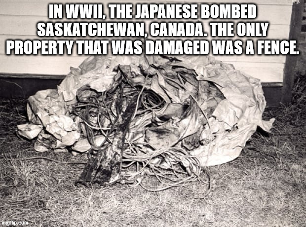waste - In Wwii. The Japanese Bombed Saskatchewan, Canada. The Only Property That Was Damaged Was A Fence.